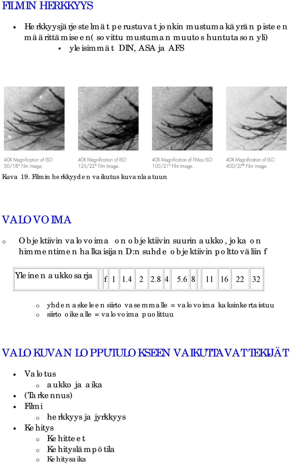 polttoväliin f Yleinen aukkosarja f 1 1.4 2 2.8 4 5.