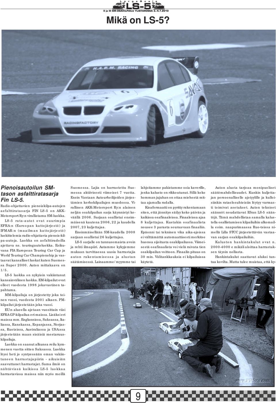 touringautoluokka. Esikuvana FIA European Touring Car Cup ja World Touring Car Championship ja vastaavat kansalliset luokat kuten Suomessa Super 2000. Auton mittakaava on 1/5.