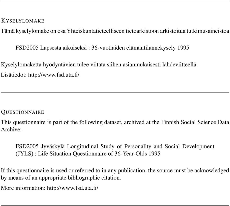 fi/ QUESTIONNAIRE This questionnaire is part of the following dataset, archived at the Finnish Social Science Data Archive: FSD2005 Jyväskylä Longitudinal Study of Personality and