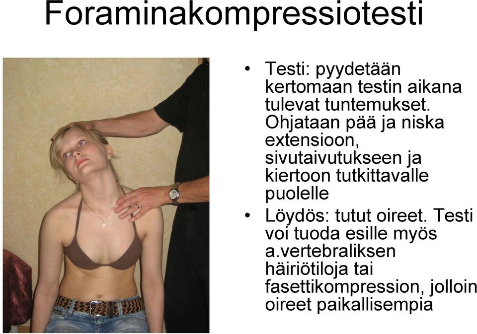 Ohjataan pää ja niska extensioon, sivutaivutukseen ja kiertoon tutkittavalle