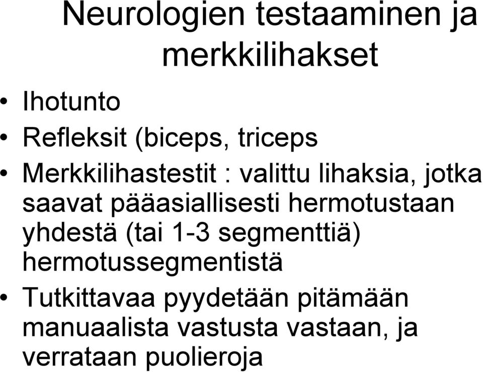 pääasiallisesti hermotustaan yhdestä (tai 1-3 segmenttiä)