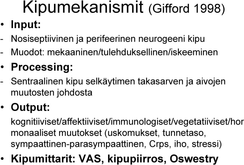 muutosten johdosta Output: kognitiiviset/affektiiviset/immunologiset/vegetatiiviset/hor monaaliset