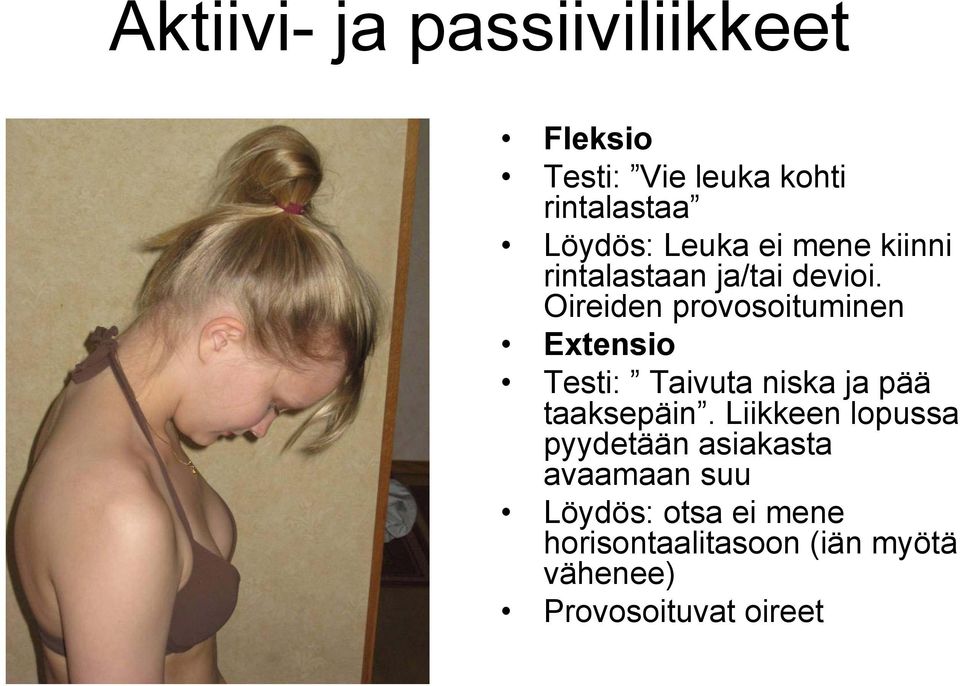 Oireiden provosoituminen Extensio Testi: Taivuta niska ja pää taaksepäin.