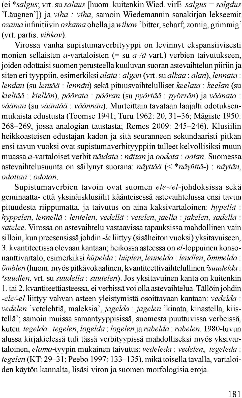 Virossa vanha supistumaverbityyppi on levinnyt ekspansiivisesti monien sellaisten a-vartaloisten (= su a-/ä-vart.