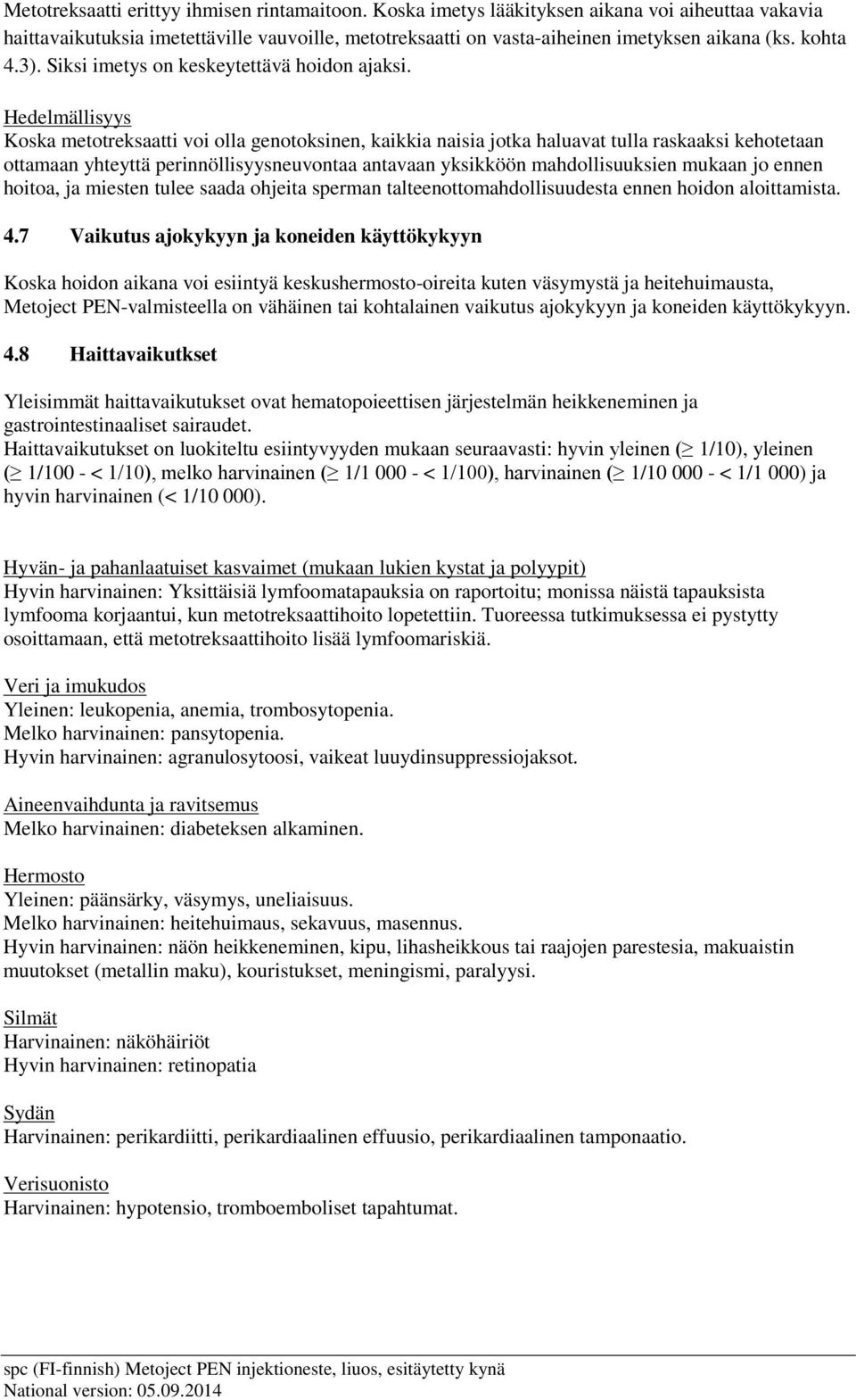 Hedelmällisyys Koska metotreksaatti voi olla genotoksinen, kaikkia naisia jotka haluavat tulla raskaaksi kehotetaan ottamaan yhteyttä perinnöllisyysneuvontaa antavaan yksikköön mahdollisuuksien