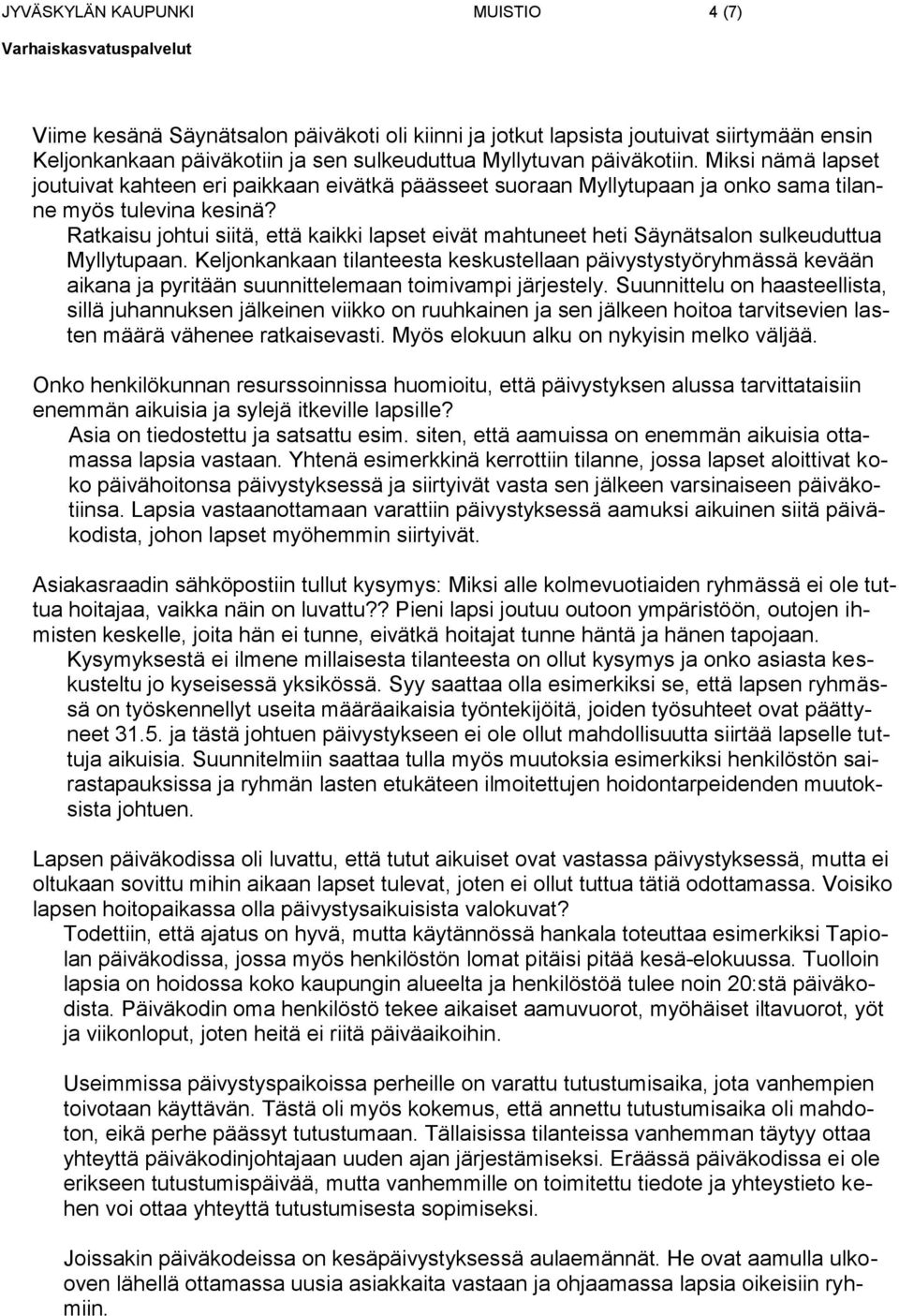 Ratkaisu johtui siitä, että kaikki lapset eivät mahtuneet heti Säynätsalon sulkeuduttua Myllytupaan.