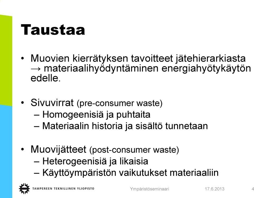 Sivuvirrat (pre-consumer waste) Homogeenisiä ja puhtaita Materiaalin historia