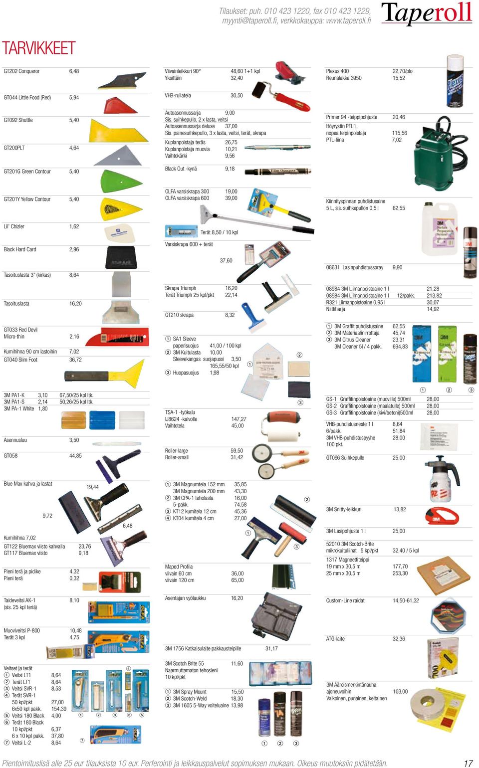 painesuihkepullo, 3 x lasta, veitsi, terät, skrapa Kuplanpoistaja teräs 26,75 Kuplanpoistaja muovia 10,21 Vaihtokärki 9,56 Black Out -kynä 9,18 Primer 94 -teippipohjuste 20,46 Höyrystin PTL1, nopea