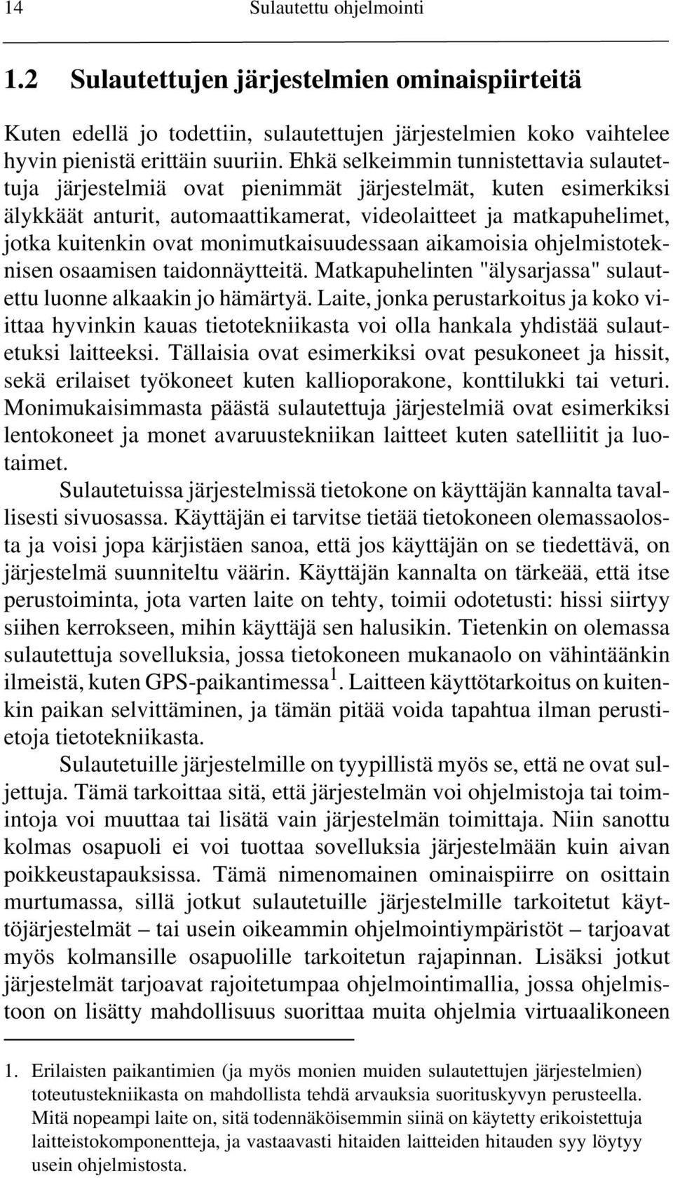 monimutkaisuudessaan aikamoisia ohjelmistoteknisen osaamisen taidonnäytteitä. Matkapuhelinten "älysarjassa" sulautettu luonne alkaakin jo hämärtyä.