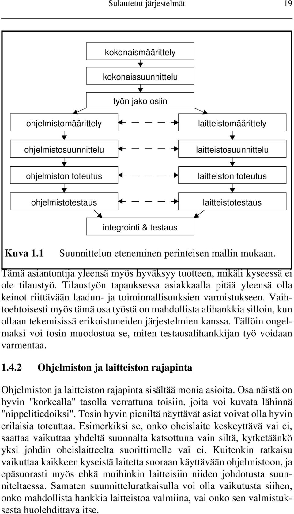 Tämä asiantuntija yleensä myös hyväksyy tuotteen, mikäli kyseessä ei ole tilaustyö.