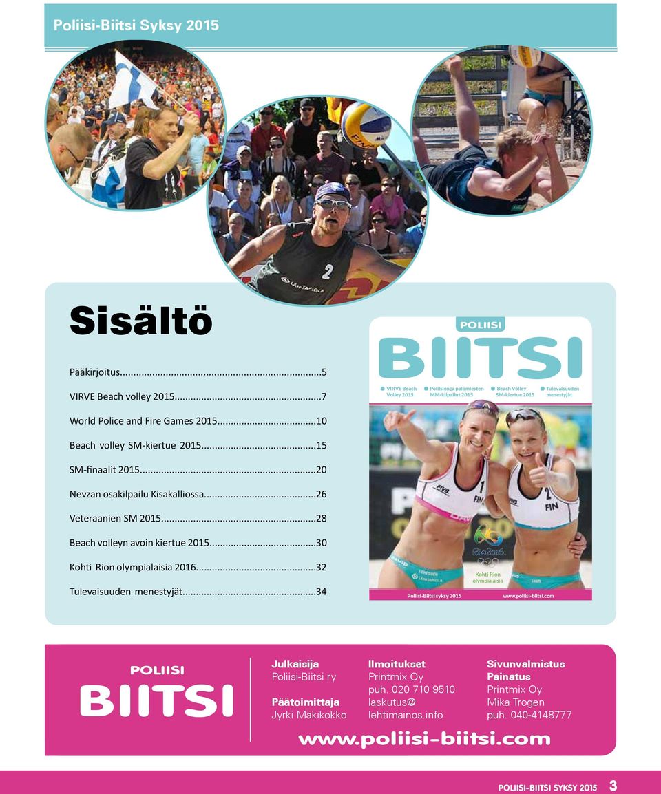 ..10 Beach volley SM-kiertue 2015...15 SM-finaalit 2015...20 Nevzan osakilpailu Kisakalliossa...26 Veteraanien SM 2015...28 Beach volleyn avoin kiertue 2015...30 Kohti Rion olympialaisia 2016.