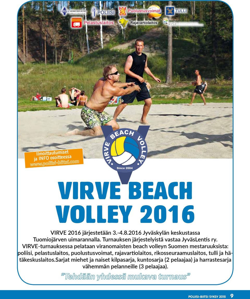 VIRVE-turnauksessa pelataan viranomaisten beach volleyn Suomen mestaruuksista: poliisi, pelastuslaitos, puolustusvoimat, rajavartiolaitos,