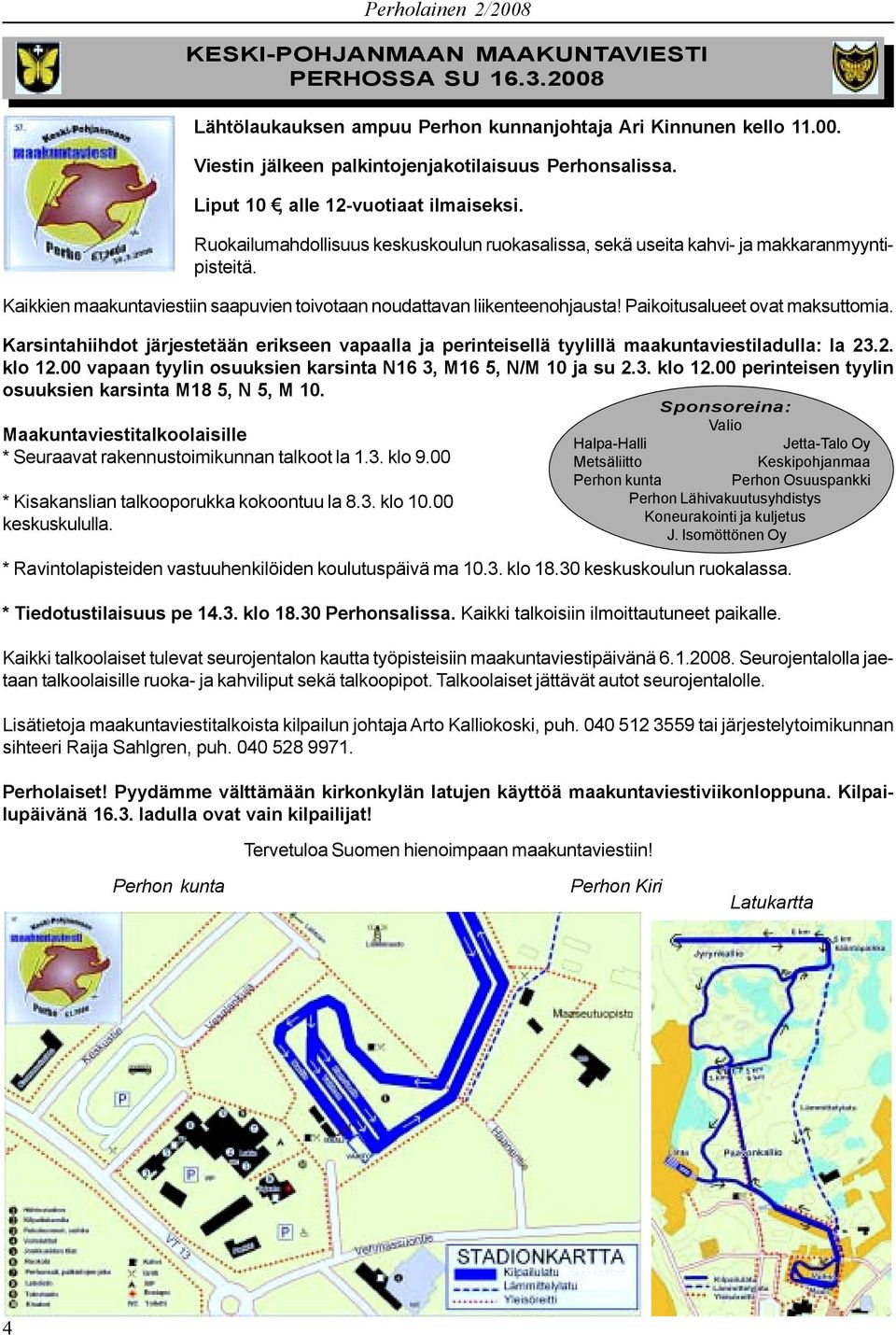 Kaikkien maakuntaviestiin saapuvien toivotaan noudattavan liikenteenohjausta! Paikoitusalueet ovat maksuttomia.