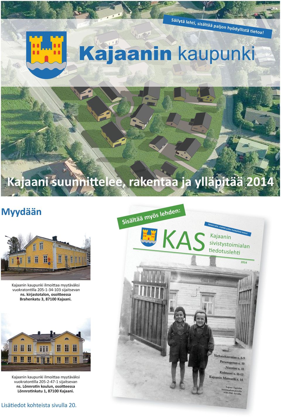Kajaanin sivistystoimia lan Ɵ ĞĚŽƚƵƐůĞŚƟ 2014 Kajaanin kaupunki ilmoiʃaa myytäväksi vuokratonɵlla 205-1-34-103 sijaitsevan ns.