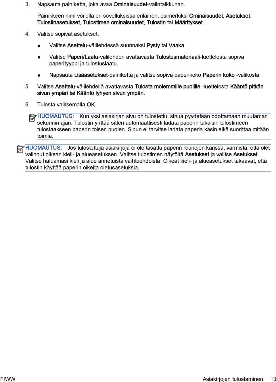 Valitse Asettelu-välilehdessä suunnaksi Pysty tai Vaaka. Valitse Paperi/Laatu-välilehden avattavasta Tulostusmateriaali-luettelosta sopiva paperityyppi ja tulostuslaatu.