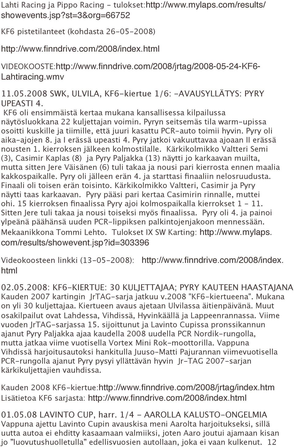 KF6 oli ensimmäistä kertaa mukana kansallisessa kilpailussa näytösluokkana 22 kuljettajan voimin.