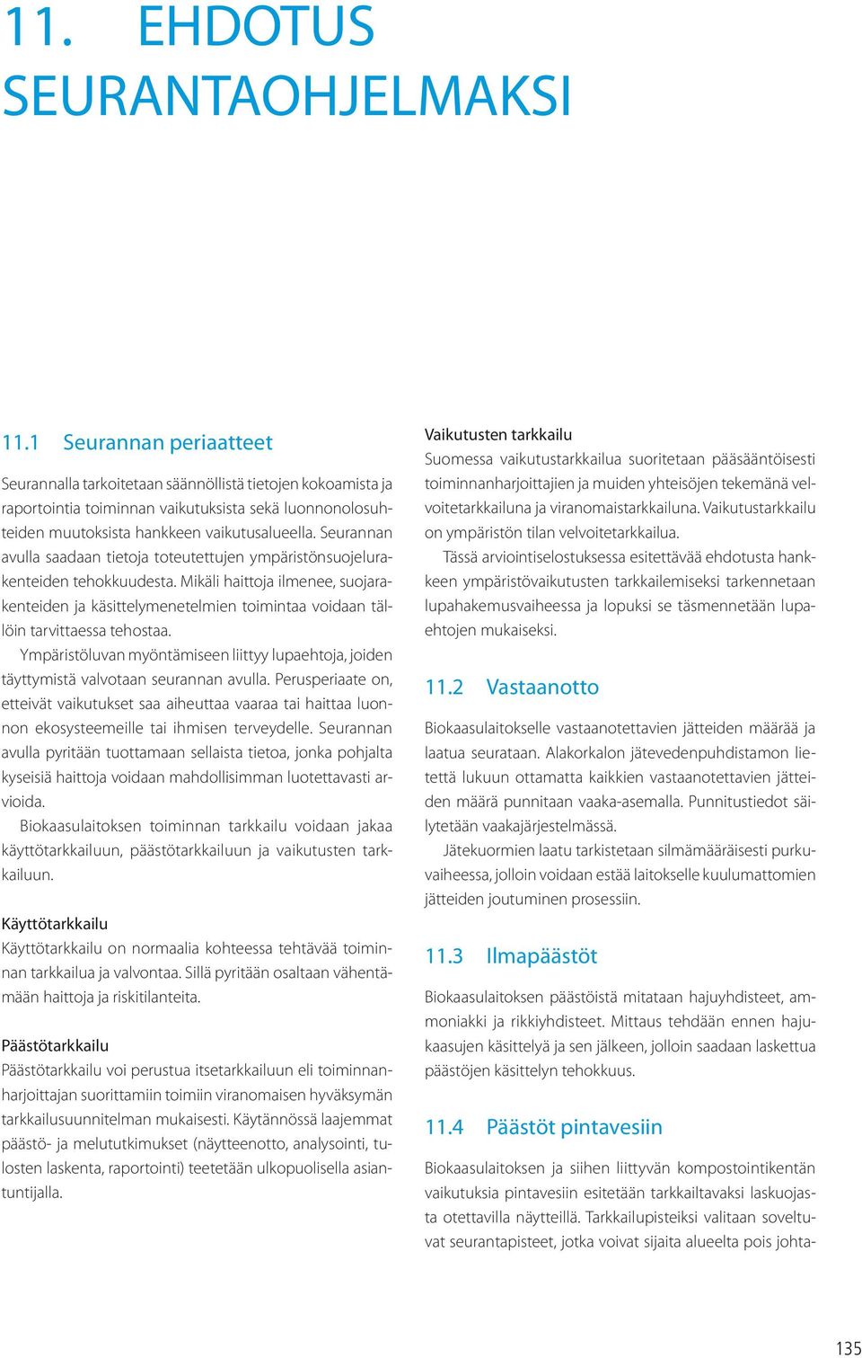 Seurannan avulla saadaan tietoja toteutettujen ympäristönsuojelurakenteiden tehokkuudesta.