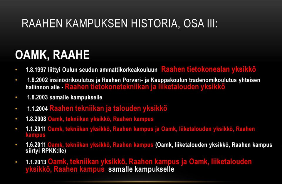 2002 insinöörikoulutus ja Raahen Porvari- ja Kauppakoulun tradenomikoulutus yhteisen hallinnon alle - Raahen tietokonetekniikan ja liiketalouden yksikkö 1.8.