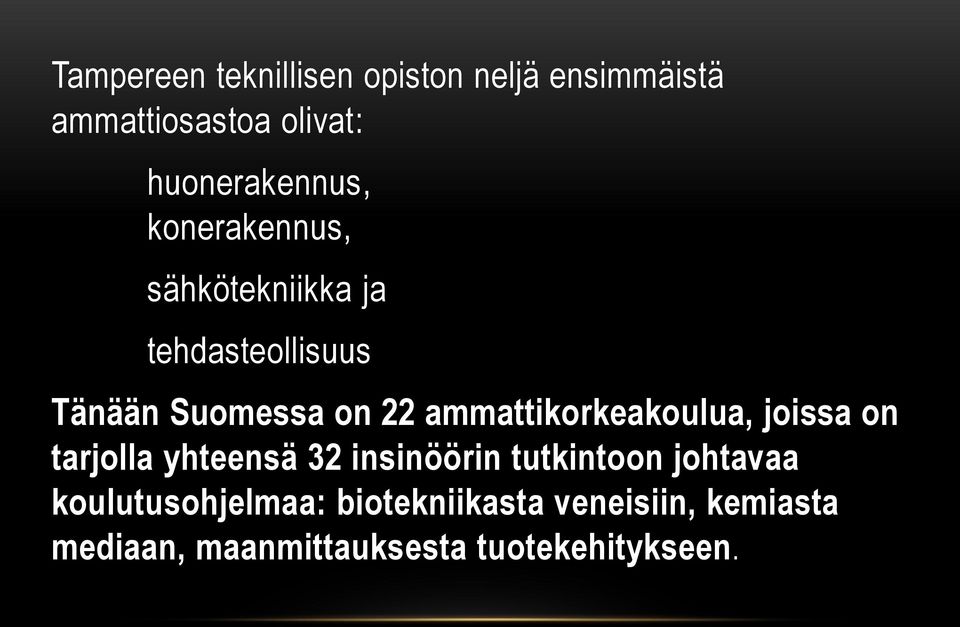 22 ammattikorkeakoulua, joissa on tarjolla yhteensä 32 insinöörin tutkintoon