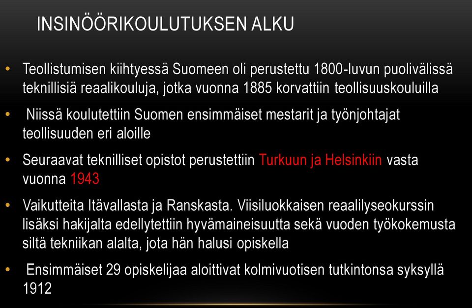 Turkuun ja Helsinkiin vasta vuonna 1943 Vaikutteita Itävallasta ja Ranskasta.