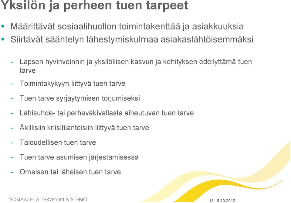 tuen tarve - Tuen tarve syrjäytymisen torjumiseksi - Lähisuhde- tai perheväkivallasta aiheutuvan tuen tarve - Äkillisiin