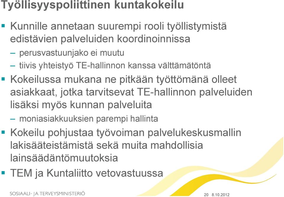 asiakkaat, jotka tarvitsevat TE-hallinnon palveluiden lisäksi myös kunnan palveluita moniasiakkuuksien parempi hallinta Kokeilu