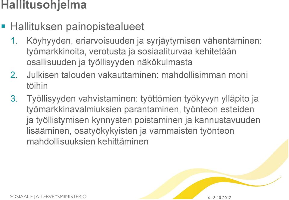 työllisyyden näkökulmasta 2. Julkisen talouden vakauttaminen: mahdollisimman moni töihin 3.