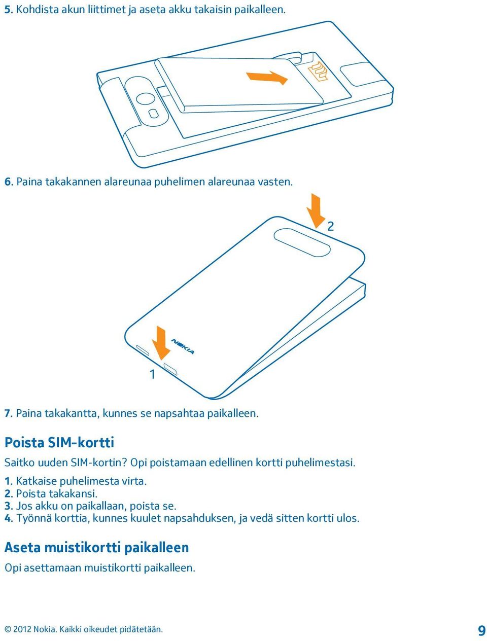 Opi poistamaan edellinen kortti puhelimestasi. 1. Katkaise puhelimesta virta. 2. Poista takakansi. 3.