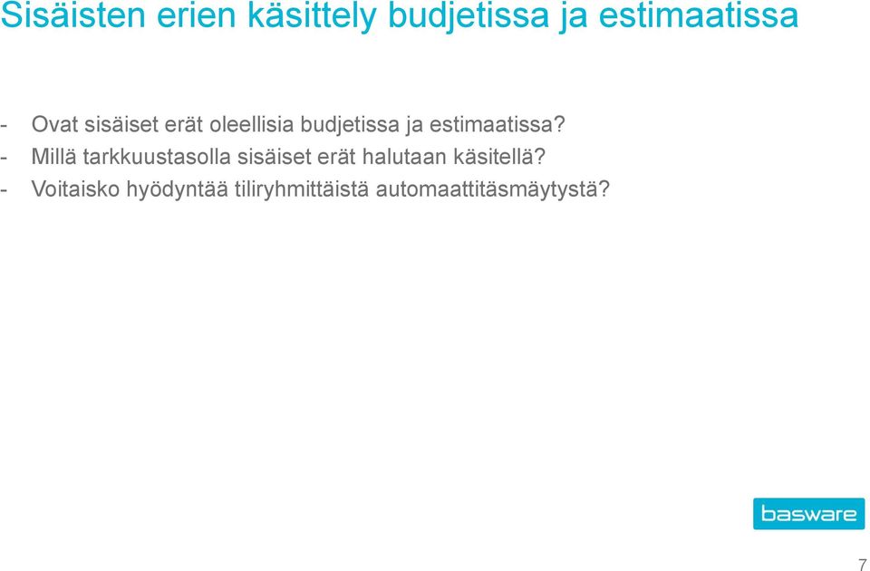 - Millä tarkkuustasolla sisäiset erät halutaan käsitellä?