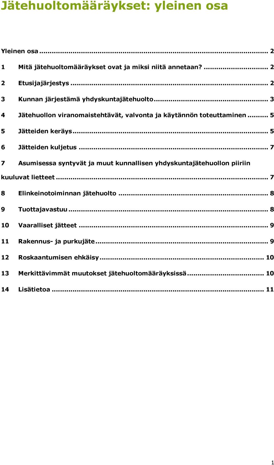 .. 5 6 Jätteiden kuljetus... 7 7 Asumisessa syntyvät ja muut kunnallisen yhdyskuntajätehuollon piiriin kuuluvat lietteet... 7 8 Elinkeinotoiminnan jätehuolto.