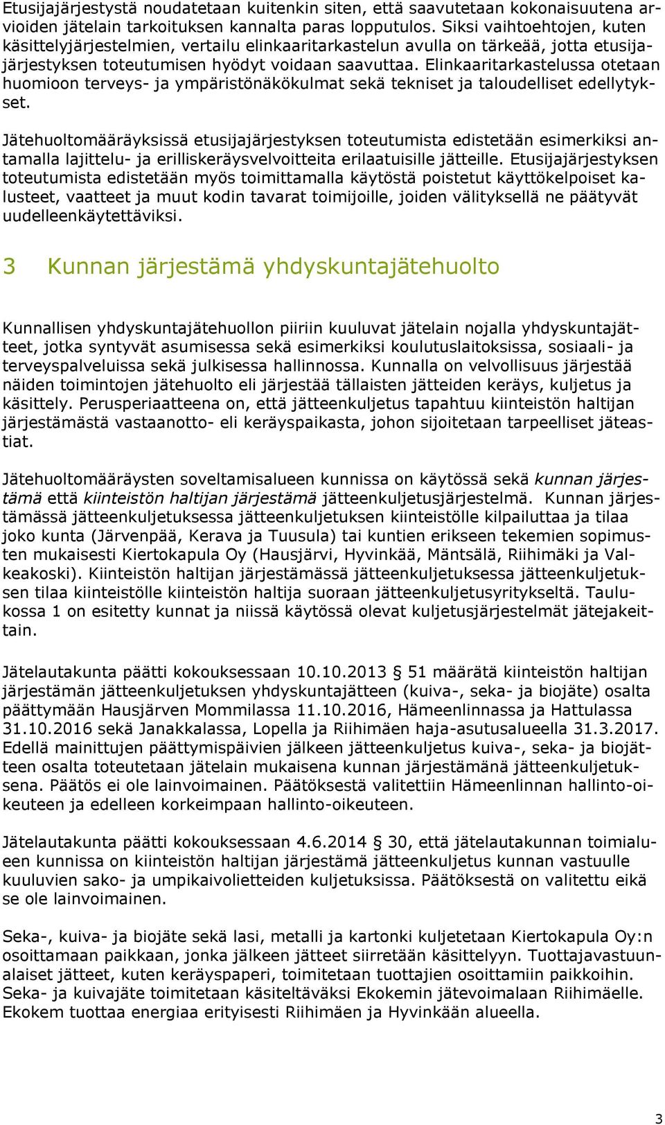 Elinkaaritarkastelussa otetaan huomioon terveys- ja ympäristönäkökulmat sekä tekniset ja taloudelliset edellytykset.