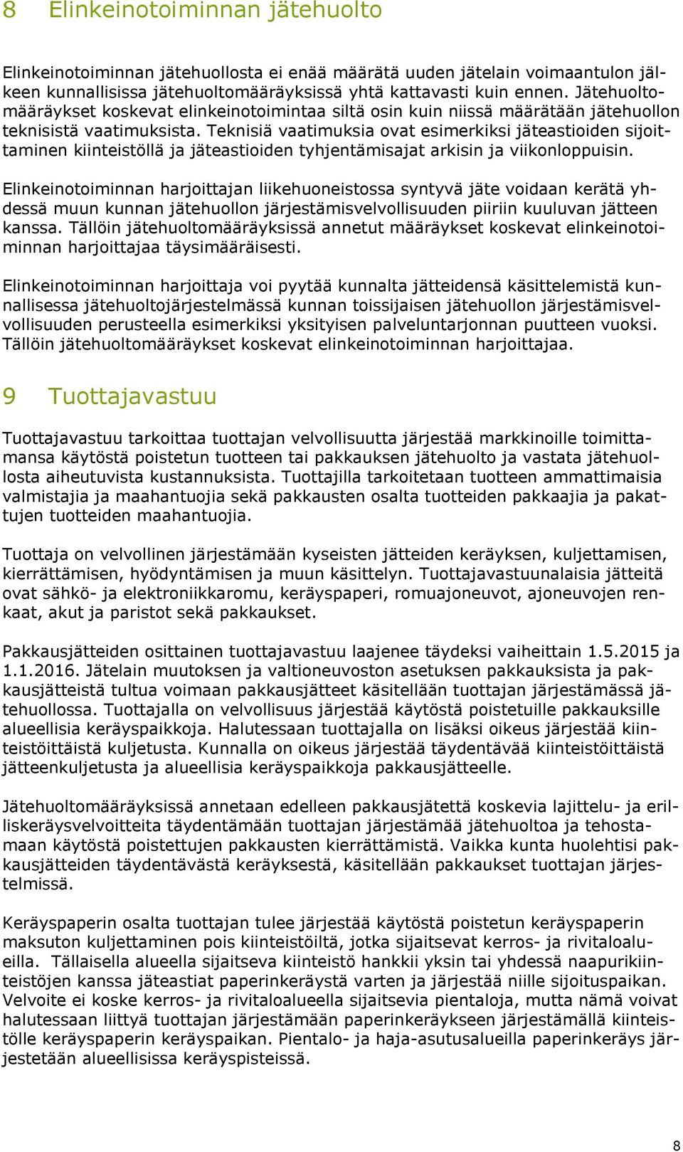 Teknisiä vaatimuksia ovat esimerkiksi jäteastioiden sijoittaminen kiinteistöllä ja jäteastioiden tyhjentämisajat arkisin ja viikonloppuisin.