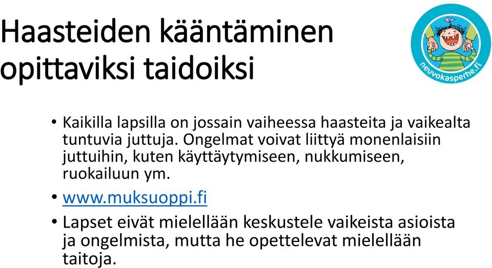 Ongelmat voivat liittyä monenlaisiin juttuihin, kuten käyttäytymiseen, nukkumiseen,