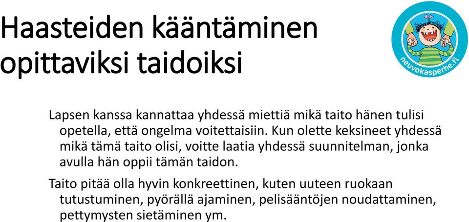 Kun olette keksineet yhdessä mikä tämä taito olisi, voitte laatia yhdessä suunnitelman, jonka avulla hän