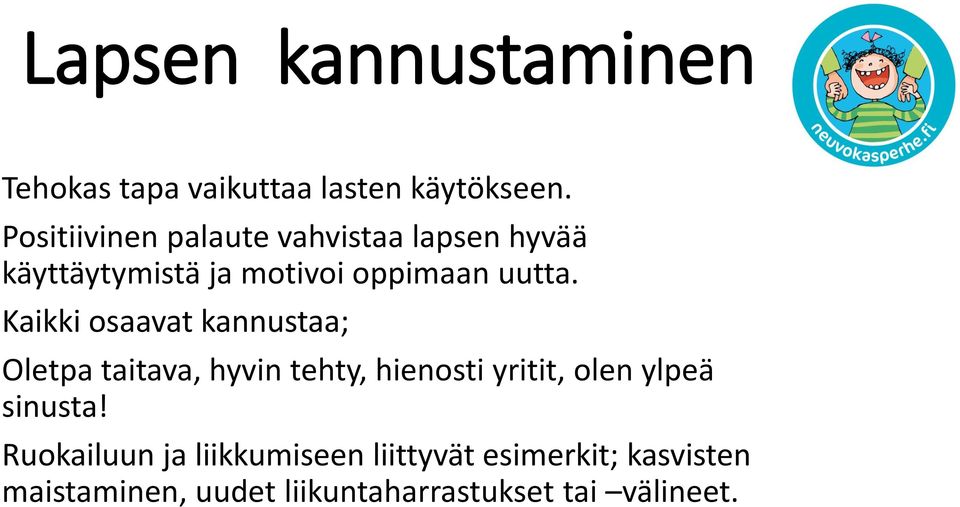 Kaikki osaavat kannustaa; Oletpa taitava, hyvin tehty, hienosti yritit, olen ylpeä