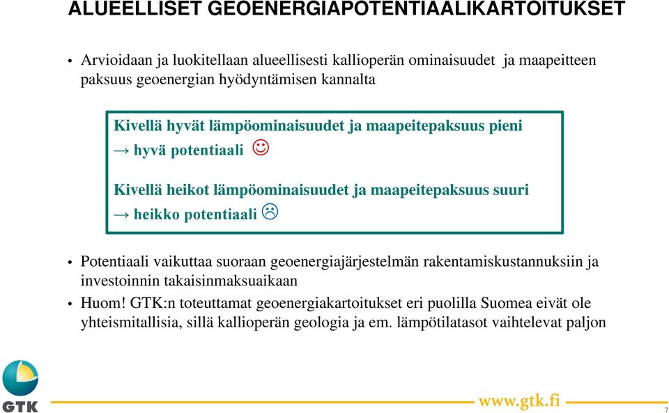 suuri heikko potentiaali Potentiaali vaikuttaa suoraan geoenergiajärjestelmän rakentamiskustannuksiin ja investoinnin takaisinmaksuaikaan Huom!