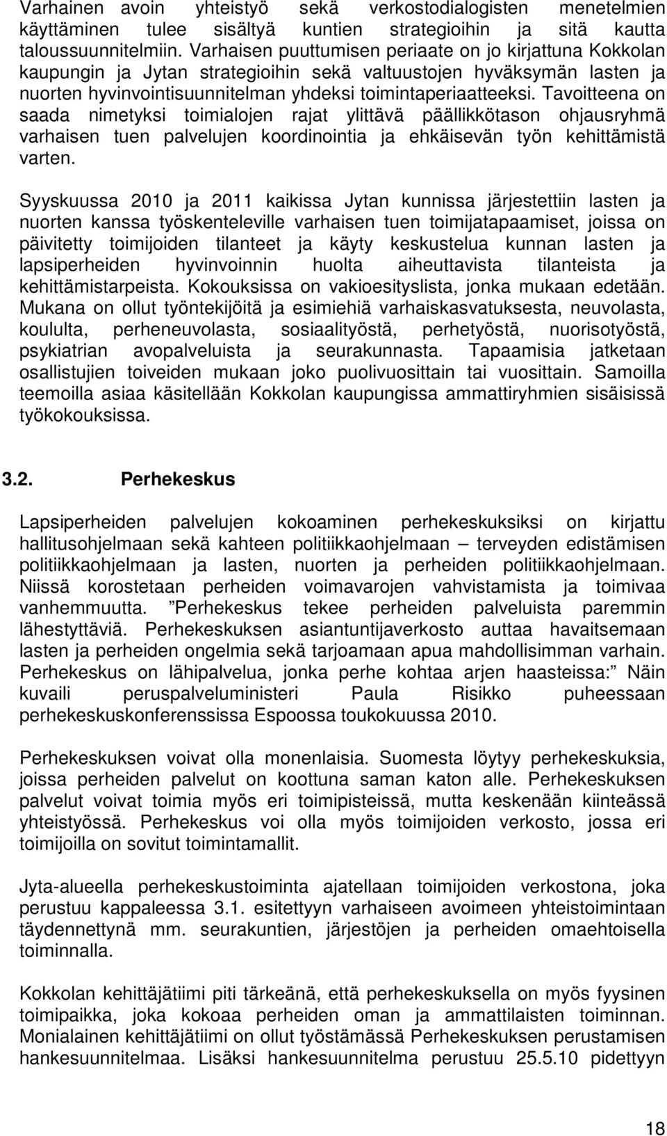 Tavoitteena on saada nimetyksi toimialojen rajat ylittävä päällikkötason ohjausryhmä varhaisen tuen palvelujen koordinointia ja ehkäisevän työn kehittämistä varten.