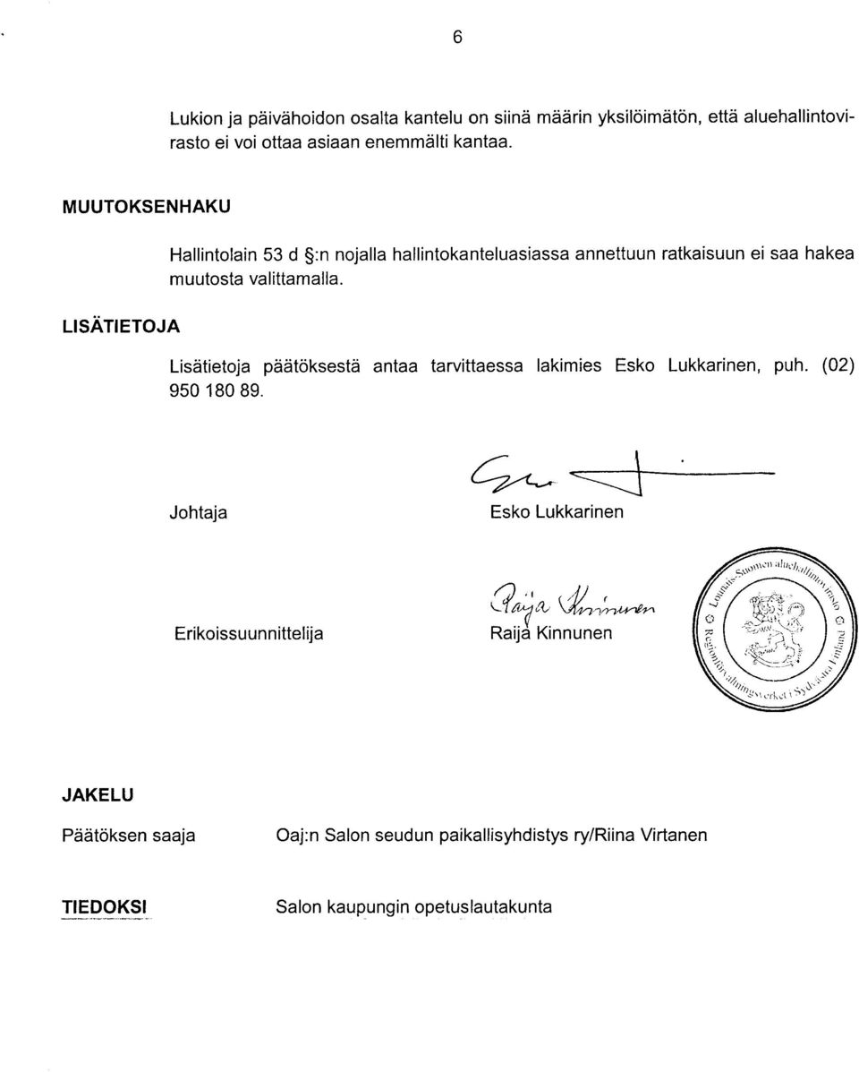 Lisätietoja päätöksestä antaa tarvittaessa lakimies Esko Lukkarinen, puh. (02) 950 180 89.