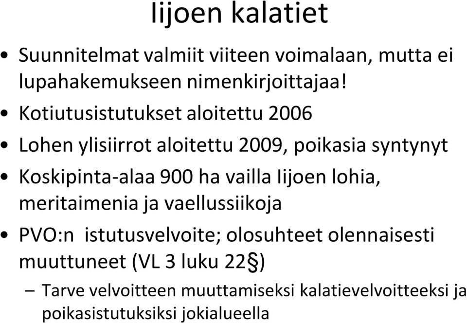 ha vailla Iijoen lohia, meritaimenia ja vaellussiikoja PVO:n istutusvelvoite; olosuhteet olennaisesti