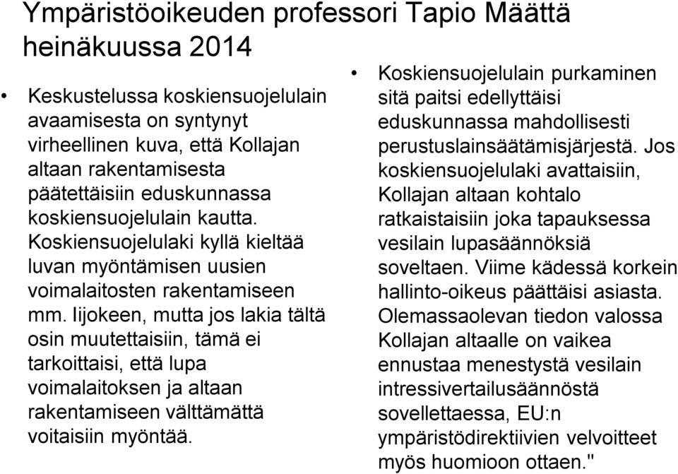 Iijokeen, mutta jos lakia tältä osin muutettaisiin, tämä ei tarkoittaisi, että lupa voimalaitoksen ja altaan rakentamiseen välttämättä voitaisiin myöntää.