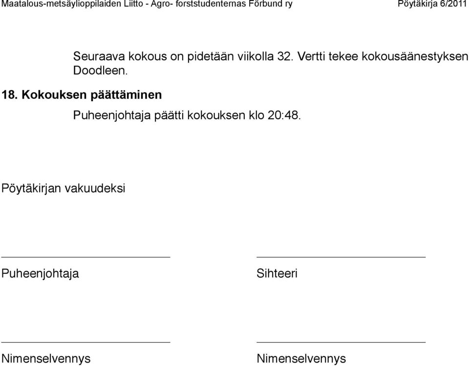 Kokouksen päättäminen Puheenjohtaja päätti kokouksen klo