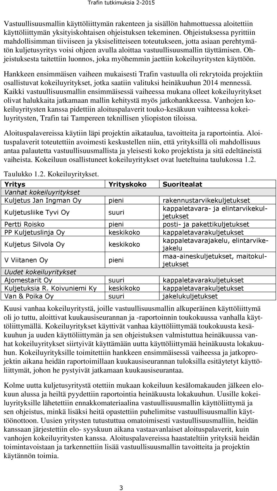 Ohjeistuksesta taitettiin luonnos, joka myöhemmin jaettiin kokeiluyritysten käyttöön.