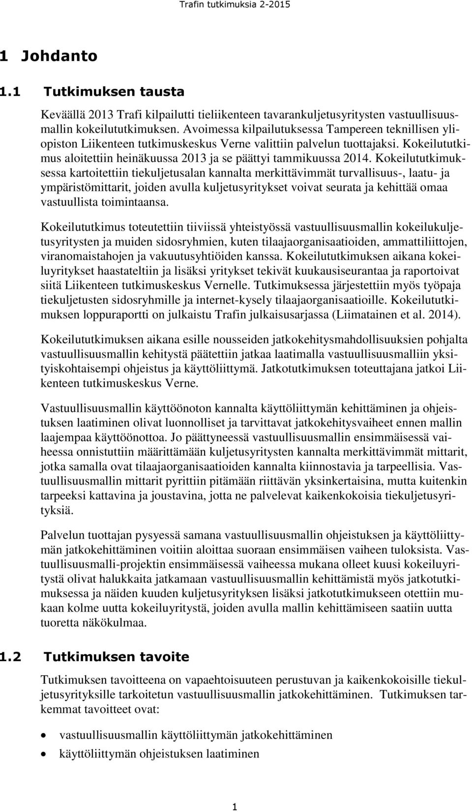 Kokeilututkimuksessa kartoitettiin tiekuljetusalan kannalta merkittävimmät turvallisuus-, laatu- ja ympäristömittarit, joiden avulla kuljetusyritykset voivat seurata ja kehittää omaa vastuullista