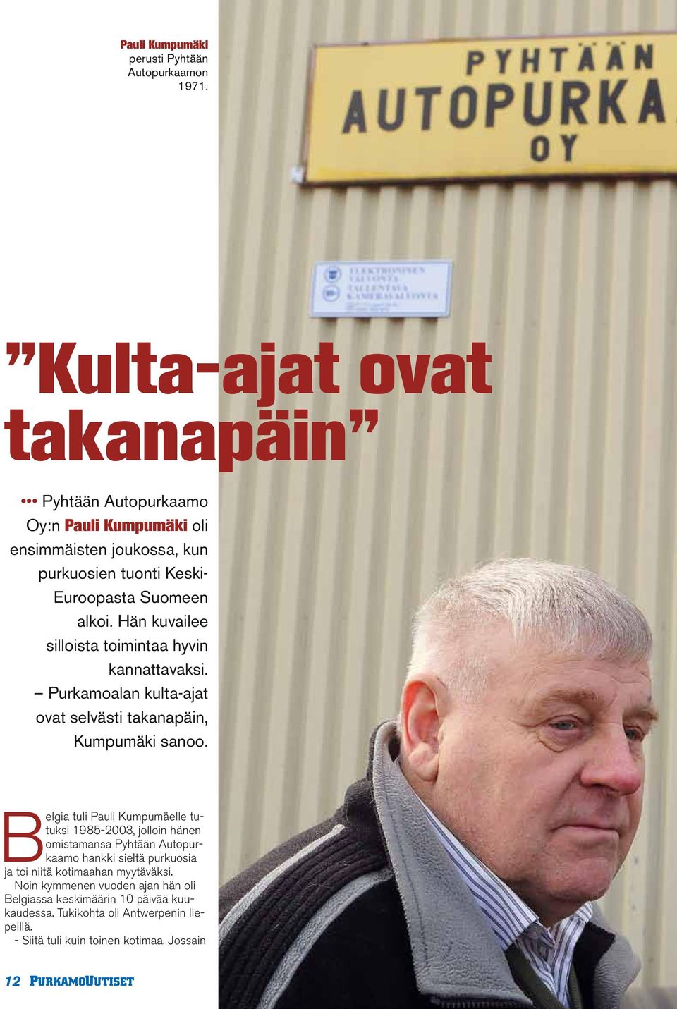 Hän kuvailee silloista toimintaa hyvin kannattavaksi. Purkamoalan kulta-ajat ovat selvästi takanapäin, Kumpumäki sanoo.