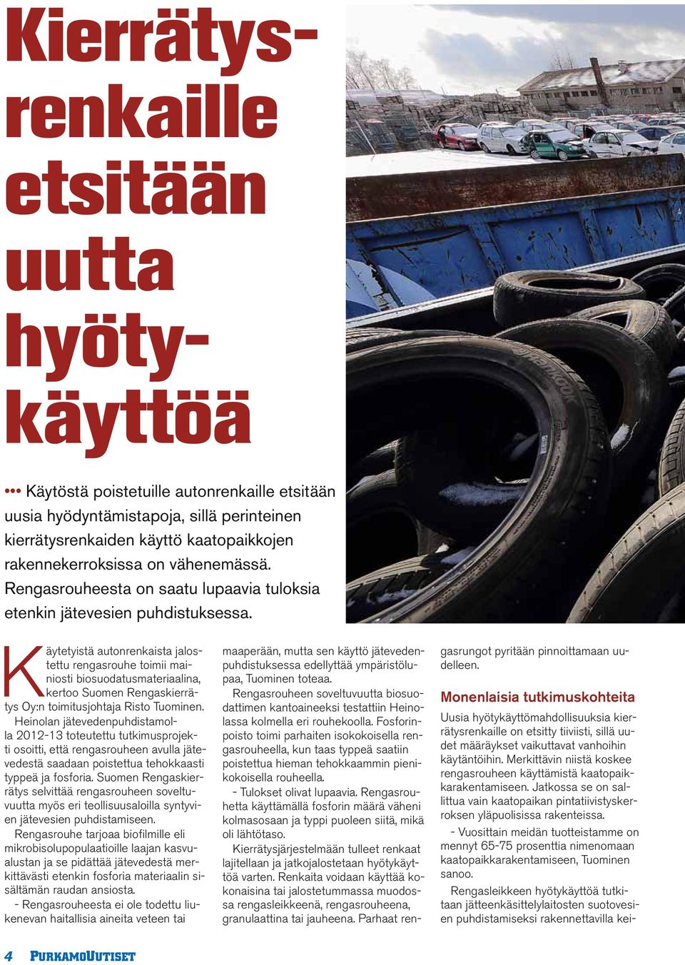 - Vuosittain meidän tuotteistamme on mennyt 65-75 prosenttia nimenomaan kaatopaikkarakentamiseen, Tuominen sanoo.