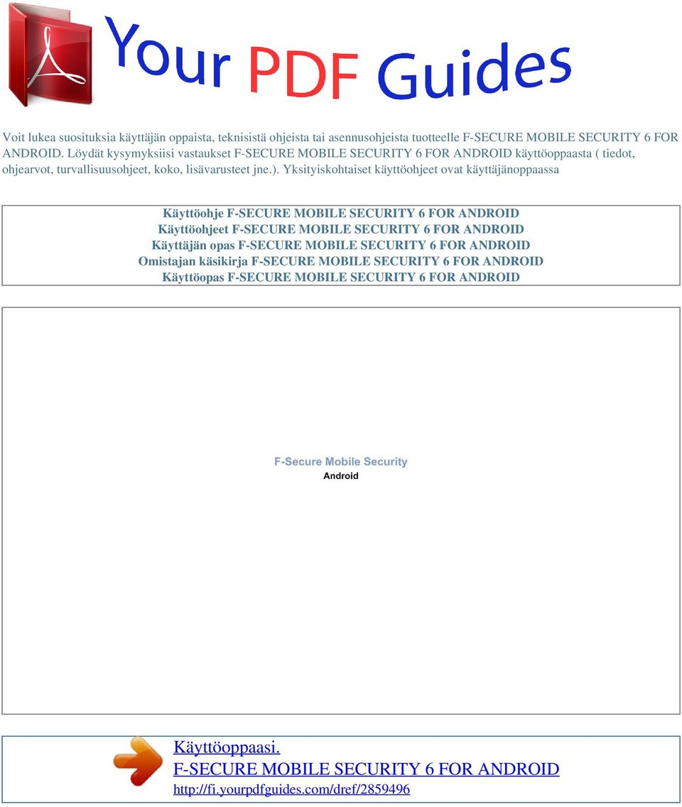 Yksityiskohtaiset käyttöohjeet ovat käyttäjänoppaassa Käyttöohje F-SECURE MOBILE SECURITY 6 FOR ANDROID Käyttöohjeet F-SECURE MOBILE SECURITY 6 FOR ANDROID Käyttäjän opas