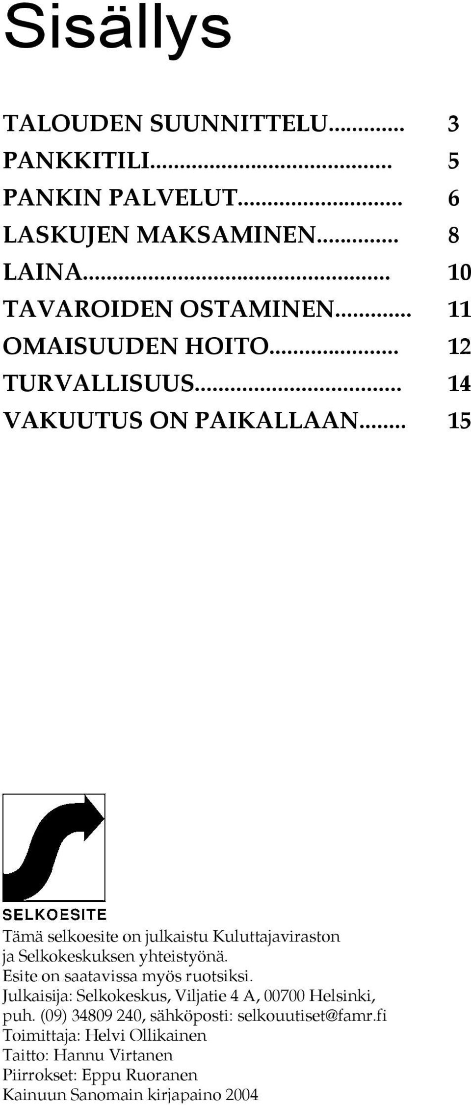 .. 15 Tämä selkoesite on julkaistu Kuluttajaviraston ja Selkokeskuksen yhteistyönä. Esite on saatavissa myös ruotsiksi.