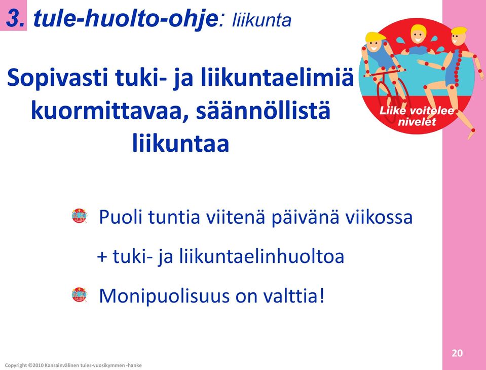 liikuntaa Puoli tuntia viitenä päivänä viikossa +