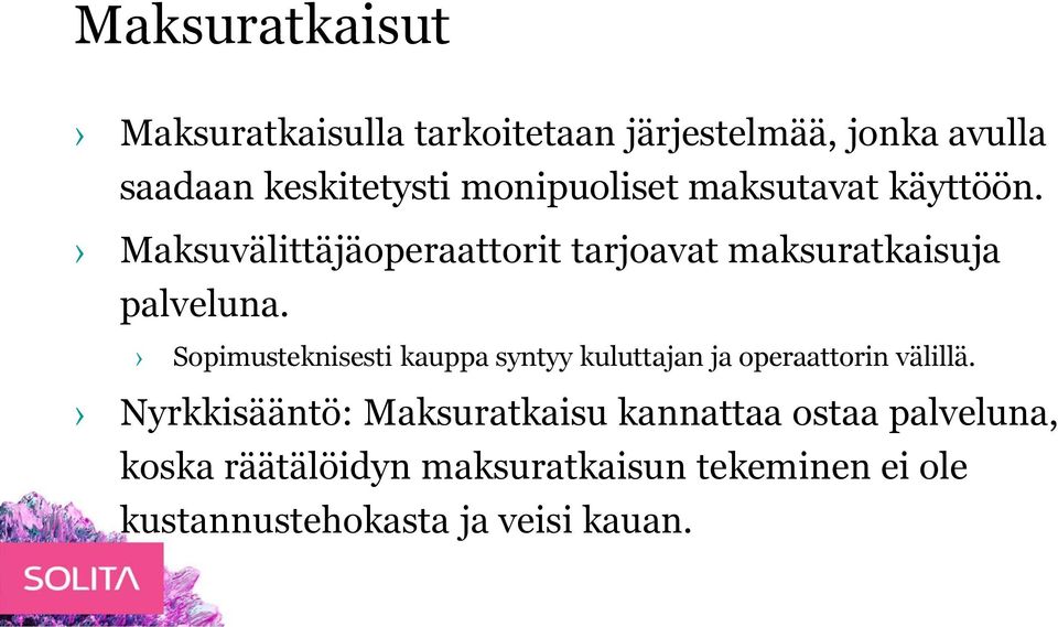 Sopimusteknisesti kauppa syntyy kuluttajan ja operaattorin välillä.