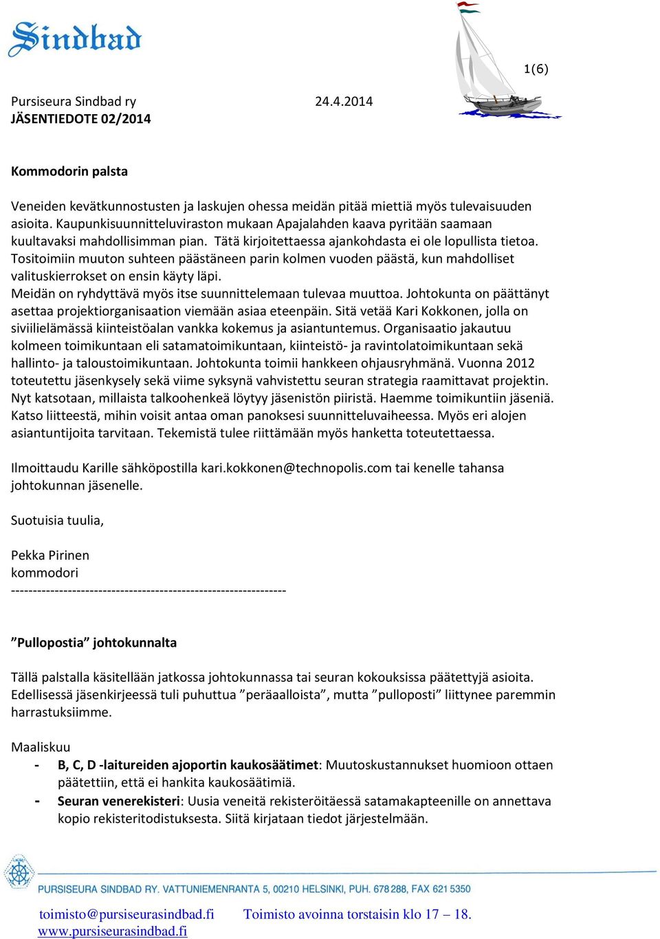 Tositoimiin muuton suhteen päästäneen parin kolmen vuoden päästä, kun mahdolliset valituskierrokset on ensin käyty läpi. Meidän on ryhdyttävä myös itse suunnittelemaan tulevaa muuttoa.